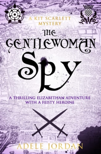 The Gentlewoman Spy A Thrilling Elizabethan Adventure with a Feisty Heroine