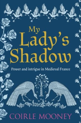 My Lady's Shadow Power and Intrigue in Medieval France