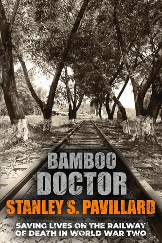 Bamboo Doctor Saving Lives on the Railway of Death in World War Two
