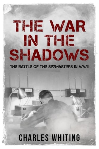 The War in the Shadows The Battle of the Spymasters in WWII
