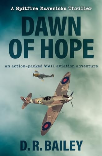 Dawn of Hope An Action-Packed WWII Aviation Adventure