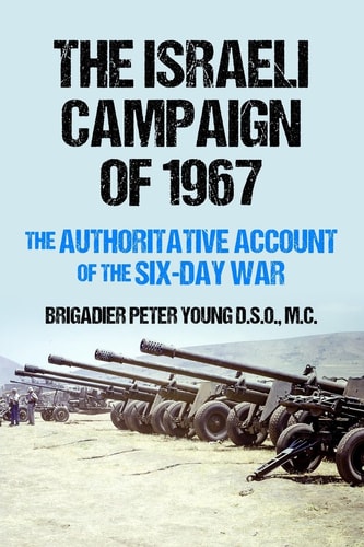 The Israeli Campaign of 1967 The Authoritative Account of the Six-Day War