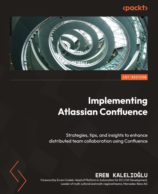 Implementing Atlassian Confluence: Strategies, tips, and insights to enhance distributed team collaboration using Confluence