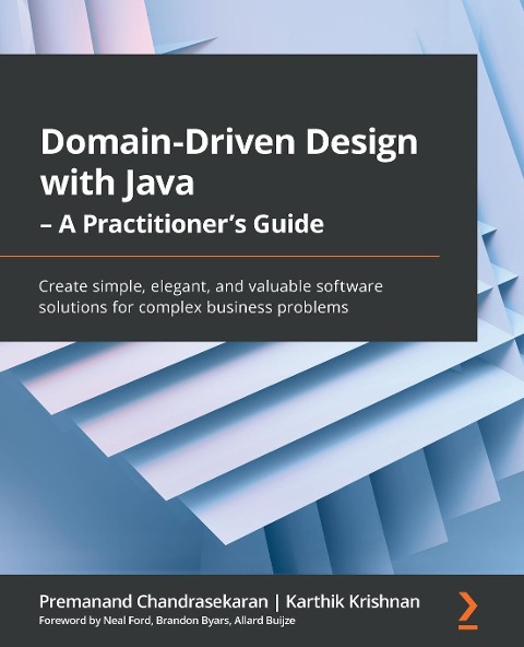 Domain-Driven Design with Java - A Practitioners Guide: Create simple, elegant, and valuable software solutions for complex business problems