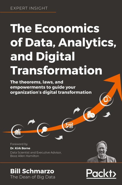 The Economics of Data, Analytics, and Digital Transformation: The theorems, laws, and empowerments to guide your organizations digital transformation