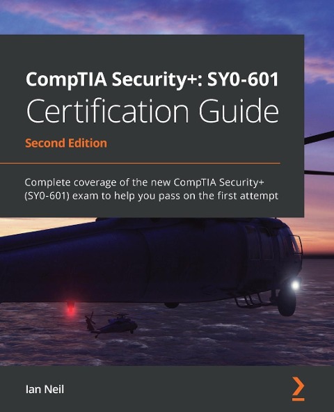 CompTIA Security+: SY0-601 Certification Guide - Second Edition: SY0-601 Certification Guide: Complete coverage of the new CompTIA Security+ (SY0-601) exam to help you pass on the first attempt