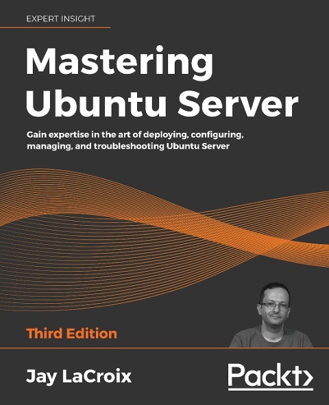 Mastering Ubuntu Server - Third Edition: Gain expertise in the art of deploying, configuring, managing, and troubleshooting Ubuntu Server