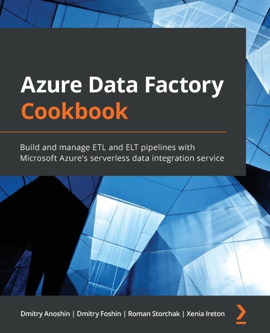 Azure Data Factory Cookbook: Build and manage ETL and ELT pipelines with Microsoft Azures serverless data integration service