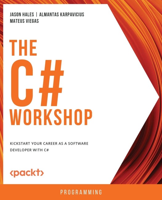 The C# Workshop: Kickstart your career as a software developer with C
