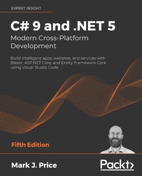 C# 9 and .NET 5 - Modern Cross-Platform Development - Fifth Edition: Build intelligent apps, websites, and services with Blazor, ASP.NET Core, and Entity Framework Core using Visual Studio Code