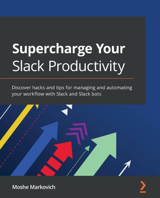 Supercharge your Slack Productivity: Discover hacks and tips for managing and automating your workflow with Slack and Slack bots