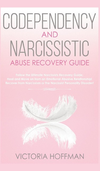 Codependency and Narcissistic Abuse Recovery Guide: Cure Your Codependent & Narcissist Personality Disorder and Relationships! Follow The Ultimate User Manual for Healing Narcissism & Codependence NOW!