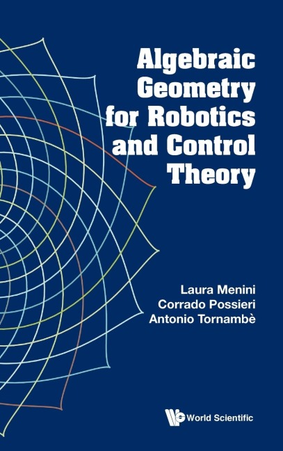 ALGEBRAIC GEOMETRY FOR ROBOTICS AND CONTROL THEORY
