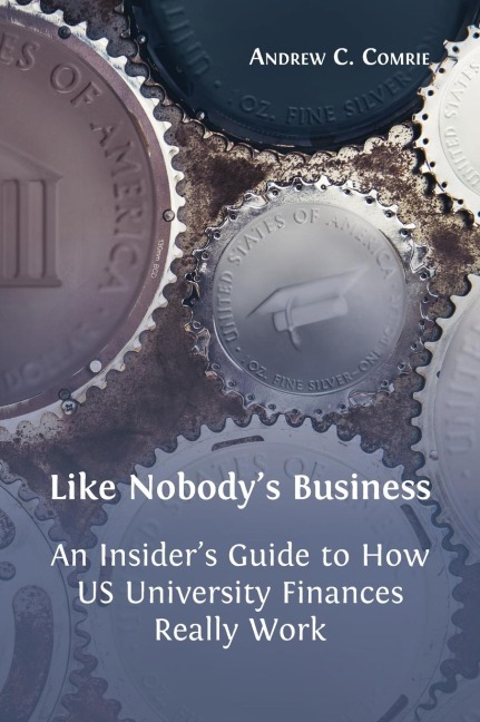 Like Nobodys Business: An Insiders Guide to How US University Finances Really Work