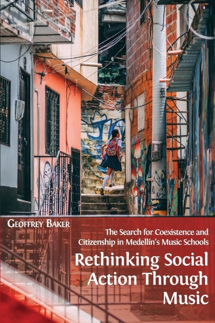 Rethinking Social Action through Music: The Search for Coexistence and Citizenship in Medellíns Music Schools