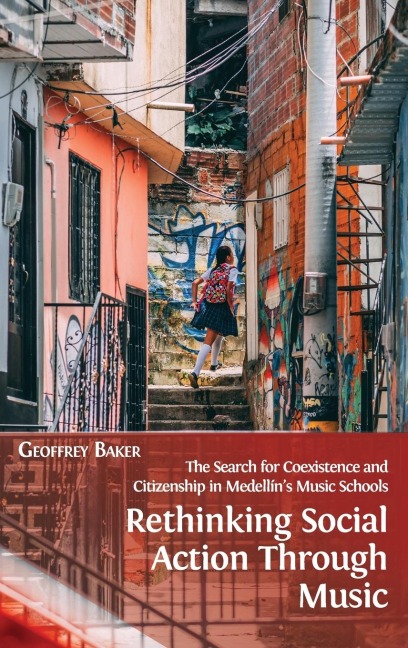Rethinking Social Action through Music: The Search for Coexistence and Citizenship in Medellíns Music Schools
