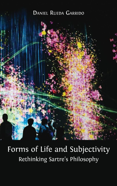 Forms of Life and Subjectivity: Rethinking Sartre's Philosophy
