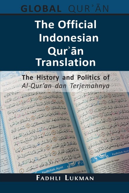 The Official Indonesian Qur¿¿n Translation: The History and Politics of Al-Quran dan Terjemahnya