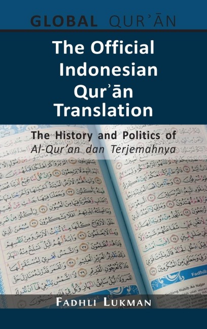 The Official Indonesian Qur¿¿n Translation: The History and Politics of Al-Quran dan Terjemahnya