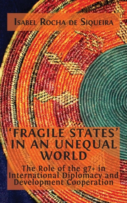 Fragile States in an Unequal World: The Role of the g7+ in International Diplomacy and Development Cooperation