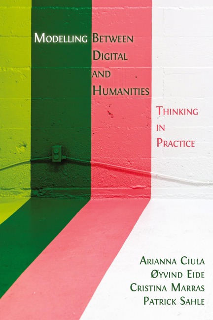 Modelling Between Digital and Humanities: Thinking in Practice