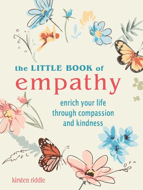 The Little Book of Empathy: Enrich Your Life Through Compassion and Kindness