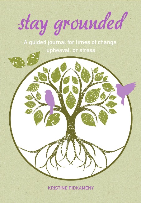Stay Grounded: A Guided Journal for Times of Change, Upheaval, or Stress