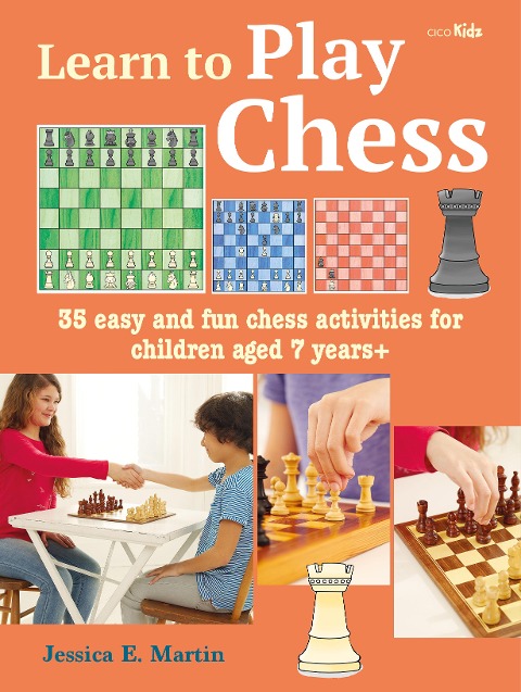 Learn to Play Chess: 35 Easy and Fun Chess Activities for Children Aged 7 Years +