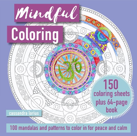 Mindful Coloring: 100 Mandalas and Patterns to Color in for Peace and Calm: 150 Coloring Sheets Plus 64-Page Book