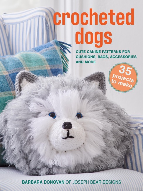 Crocheted Dogs: 35 projects to make: Cute Canine Patterns for Cushions, Bags, Accessories and More