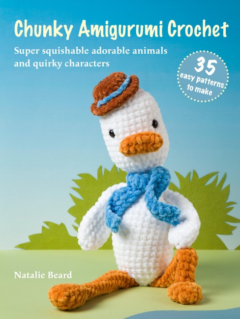 Chunky Amigurumi Crochet: 35 easy patterns to make: Super-Squishable Adorable Animals and Quirky Characters