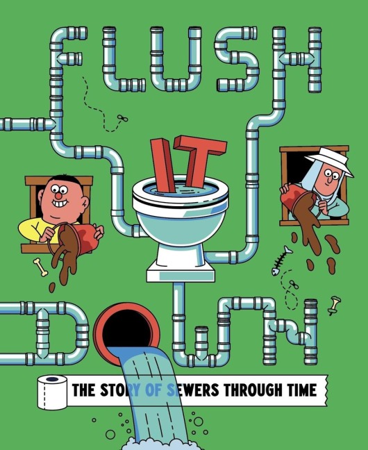 Flush It Down: The Story of Sewers Through Time