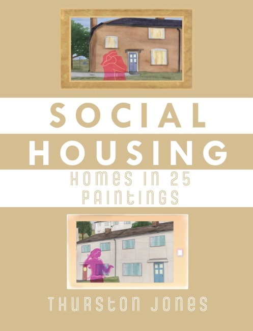 Social Housing Homes in 25 Paintings: An Illustrated Story of UK Social Housing