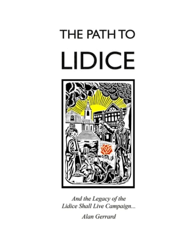 The Path to Lidice And the Legacy of the Lidice Shall Live Campaign