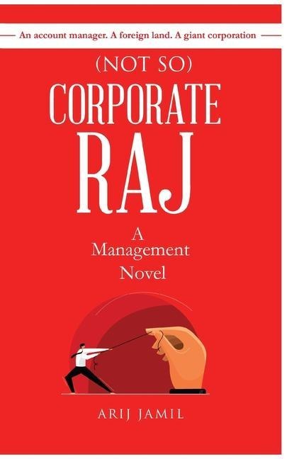 (Not So) Corporate Raj: A Management Novel