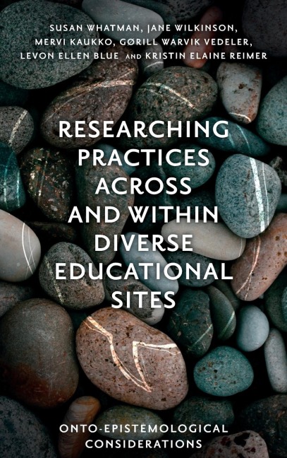 Researching Practices Across and Within Diverse Educational Sites: Onto-Epistemological Considerations