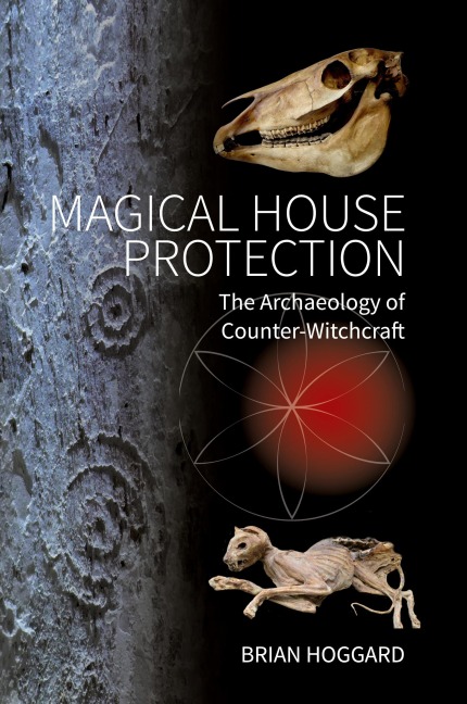 Magical House Protection: The Archaeology of Counter-Witchcraft