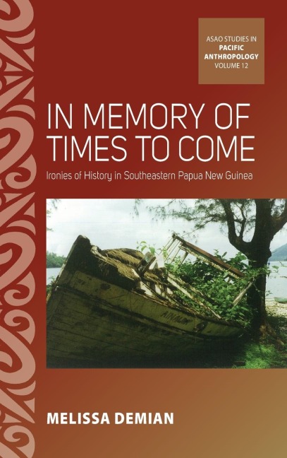 In Memory of Times to Come: Ironies of History in Southeastern Papua New Guinea
