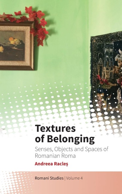 Textures of Belonging: Senses, Objects and Spaces of Romanian Roma
