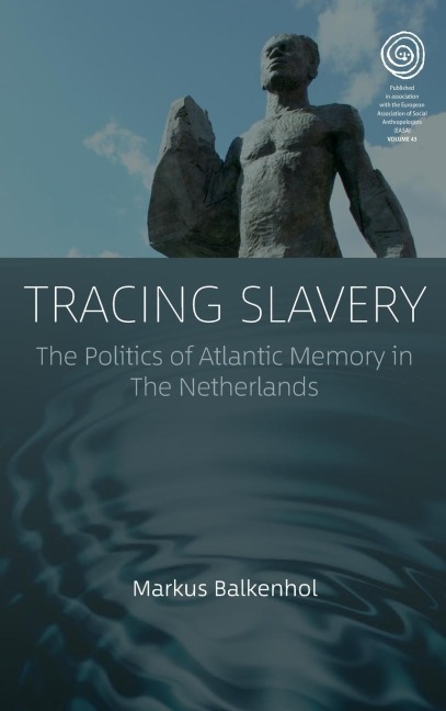 Tracing Slavery: The Politics of Atlantic Memory in The Netherlands