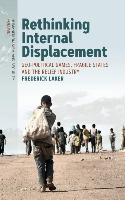 Rethinking Internal Displacement: Geo-political Games, Fragile States and the Relief Industry