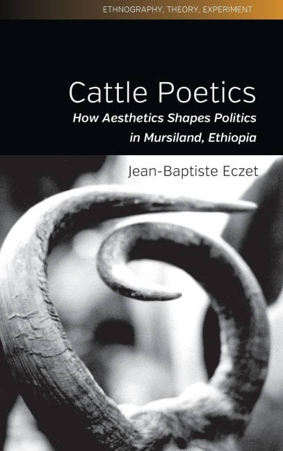 Cattle Poetics: How Aesthetics Shapes Politics in Mursiland, Ethiopia