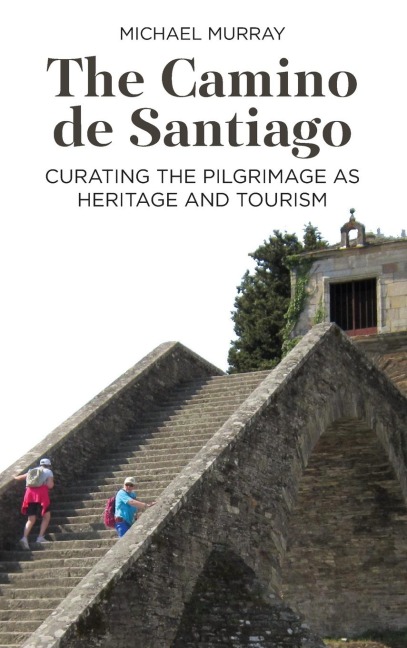 The Camino de Santiago: Curating the Pilgrimage as Heritage and Tourism