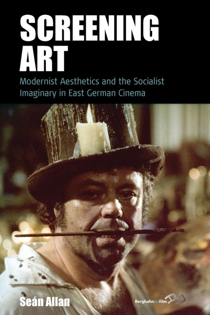 Screening Art: Modernist Aesthetics and the Socialist Imaginary in East German Cinema