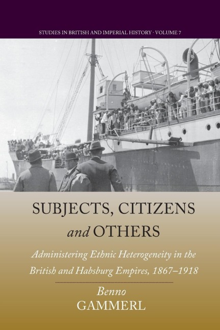 Subjects, Citizens, and Others: Administering Ethnic Heterogeneity in the British and Habsburg Empires, 1867-1918