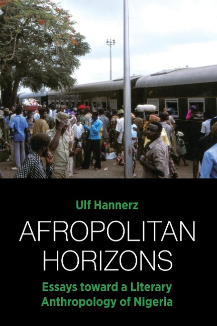Afropolitan Horizons: Essays toward a Literary Anthropology of Nigeria