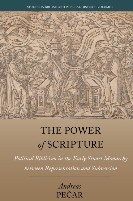 The Power of Scripture: Political Biblicism in the Early Stuart Monarchy between Representation and Subversion
