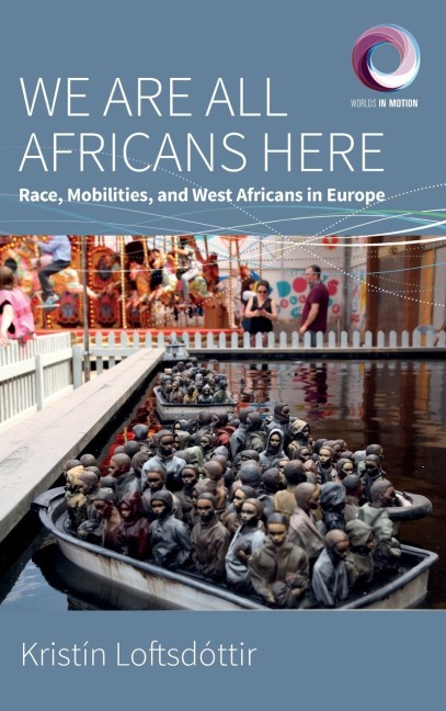 We are All Africans Here: Race, Mobilities and West Africans in Europe