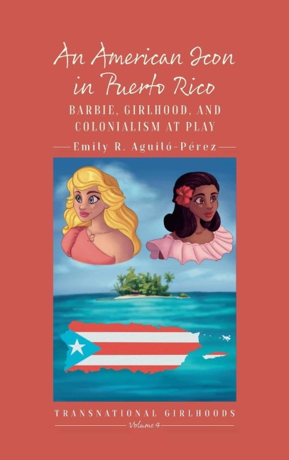 An American Icon in Puerto Rico: Barbie, Girlhood, and Colonialism at Play