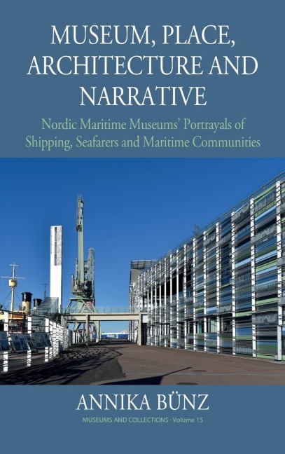 Museum, Place, Architecture and Narrative: Nordic Maritime Museums' Portrayals of Shipping, Seafarers and Maritime Communities